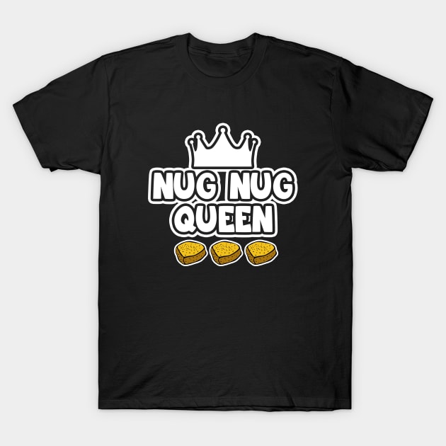 Nug Nug Queen T-Shirt by LunaMay